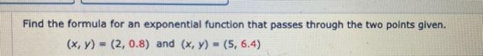 Solved Find the formula for an exponential function that | Chegg.com