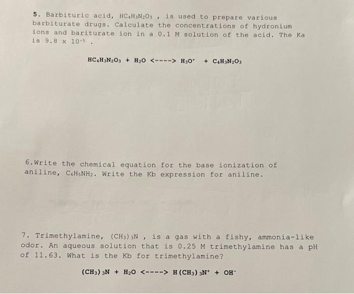 5. Barbituric acid, HC4H3N20?, is used to prepare various
barbiturate drugs. Calculate the concentrations of hydronium
ions a