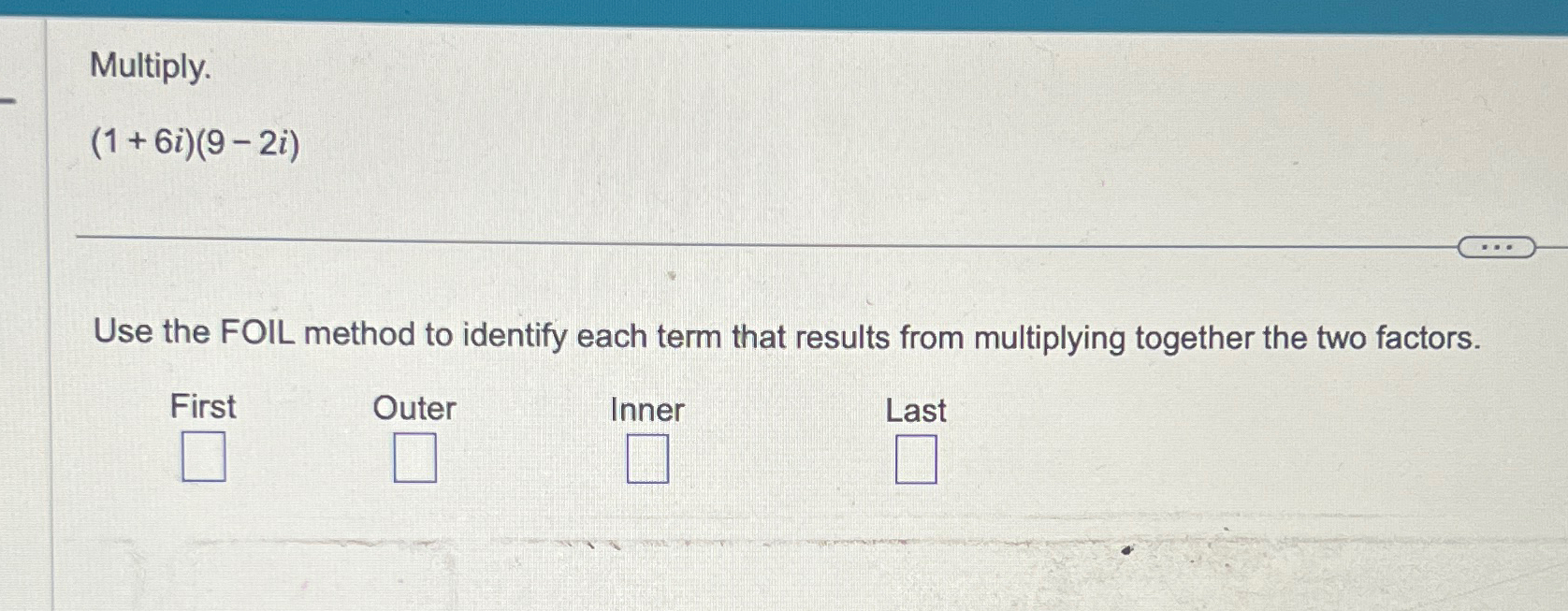 Solved Multiply.(1+6i)(9-2i)Use the FOIL method to identify | Chegg.com