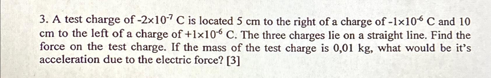 Solved A test charge of -2×10-7C ﻿is located 5cm ﻿to the | Chegg.com