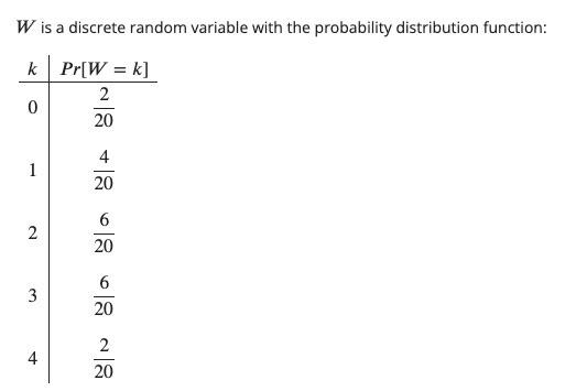 \( W \) is a discrete random variable with the probability distribution function: