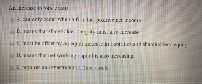 Solved An increase in total assets A. can only occur when a | Chegg.com