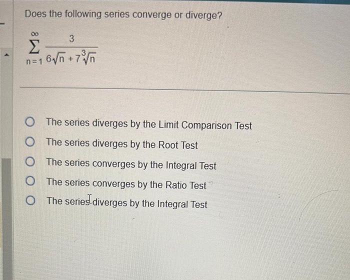 Does the following series converge or diverge?
\[
\sum_{n=1}^{\infty} \frac{3}{6 \sqrt{n}+7 \sqrt[3]{n}}
\]
The series diverg