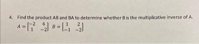 Solved 4. Find the product AB and BA to determine whether B | Chegg.com