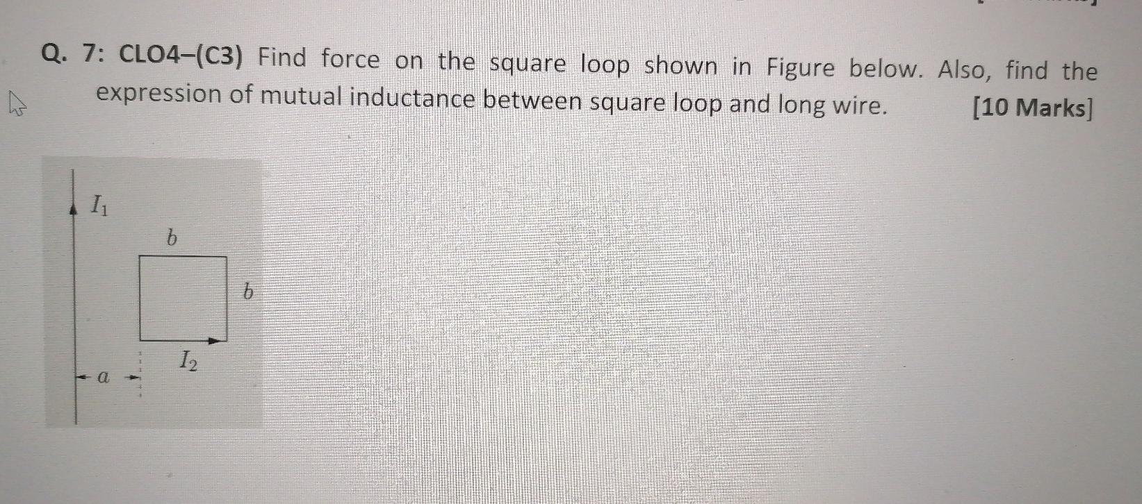 Solved Q. 7: CL04-(C3) Find force on the square loop shown | Chegg.com