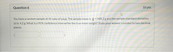 Solved Question 6 10 pts You have a random sample of 45 cans | Chegg.com