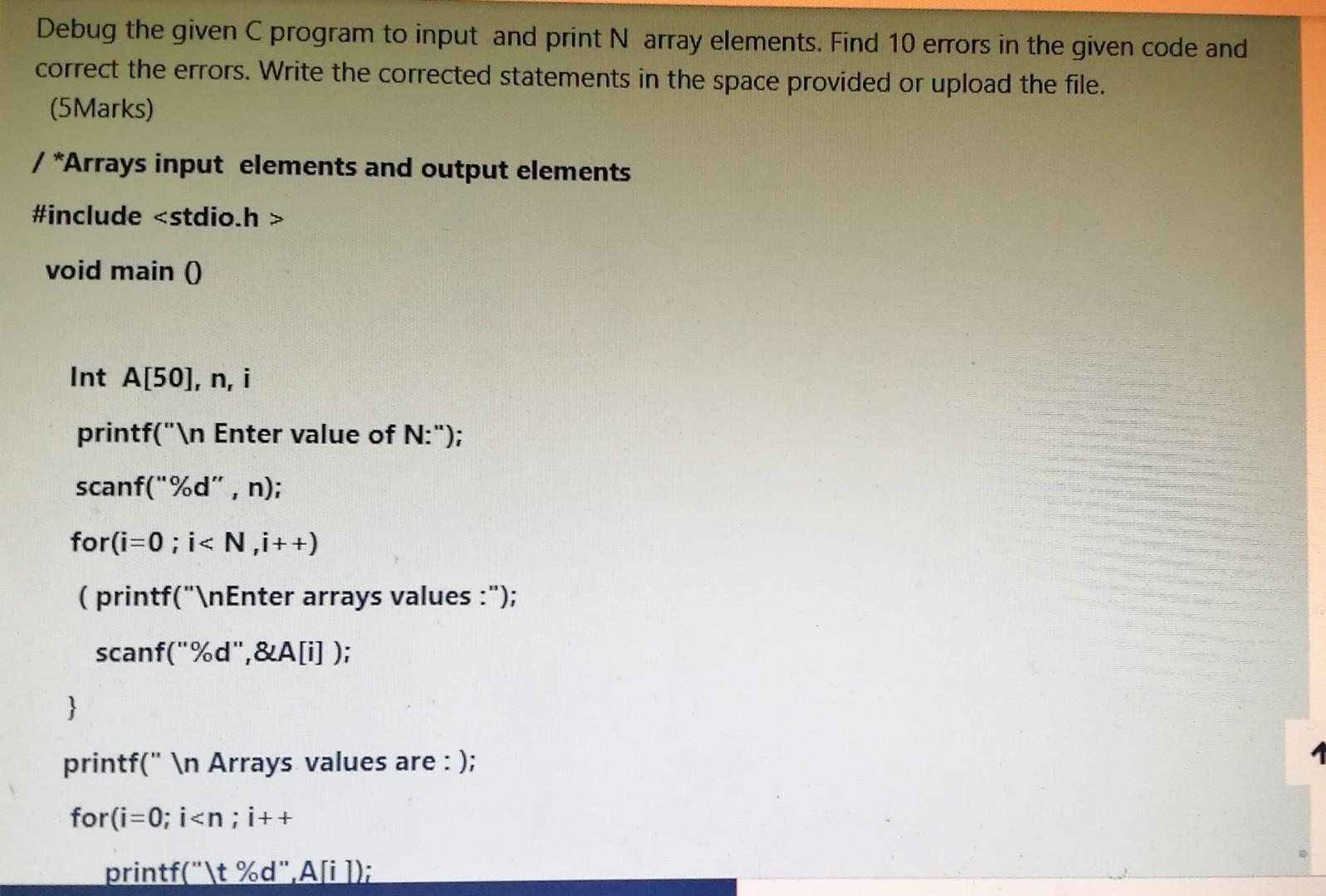 Solved Debug the given C program to input and print N array | Chegg.com