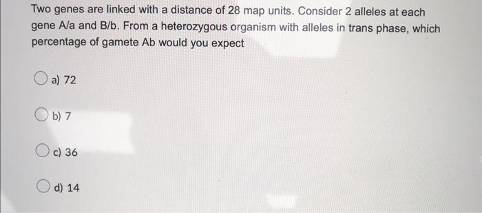 Solved Two genes are linked with a distance of 28 map units. | Chegg.com