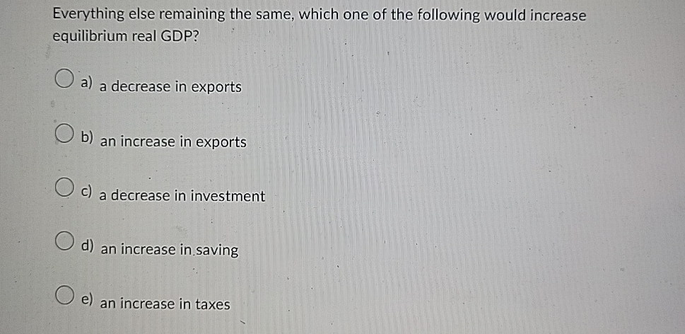 solved everything else remaining the same. a decrease... Solved Everything else remaining the same, which one of the | Chegg.com
