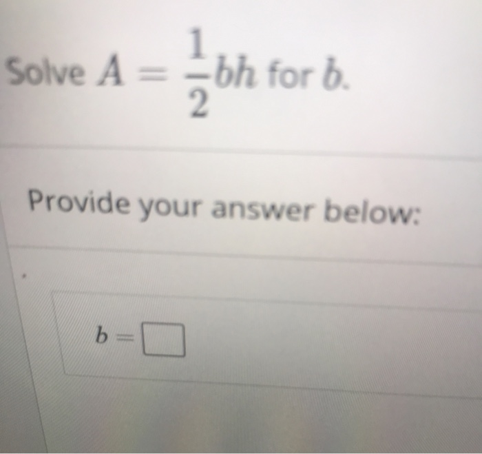 Solved Solve A = -bh For B. Son For De 2. Provide Your | Chegg.com