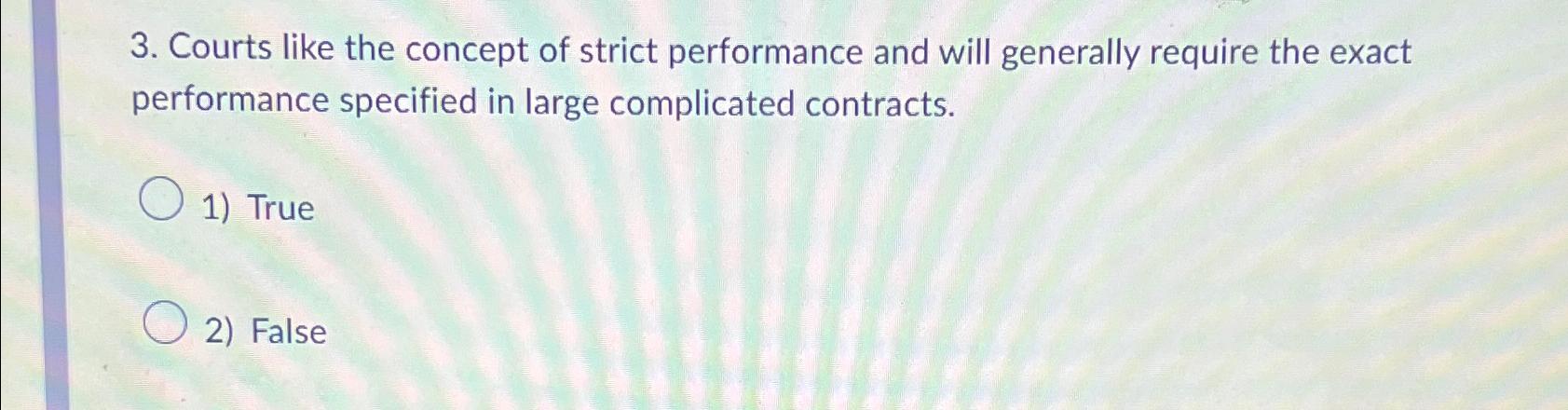 Solved Courts like the concept of strict performance and | Chegg.com