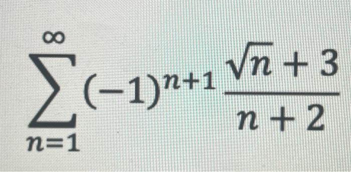 Solved ∑n=1∞(−1)n+1n+2n+3 | Chegg.com