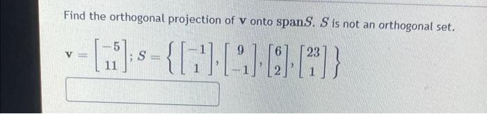 Solved Find the orthogonal projection of v onto span S.S is | Chegg.com