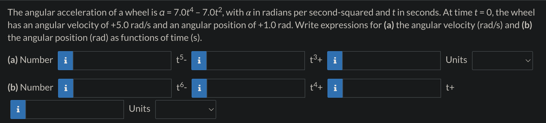 Solved The angular acceleration of a wheel is a=7.0t4-7.0t2, | Chegg.com