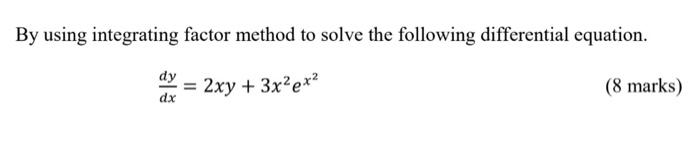 Solved By using integrating factor method to solve the | Chegg.com