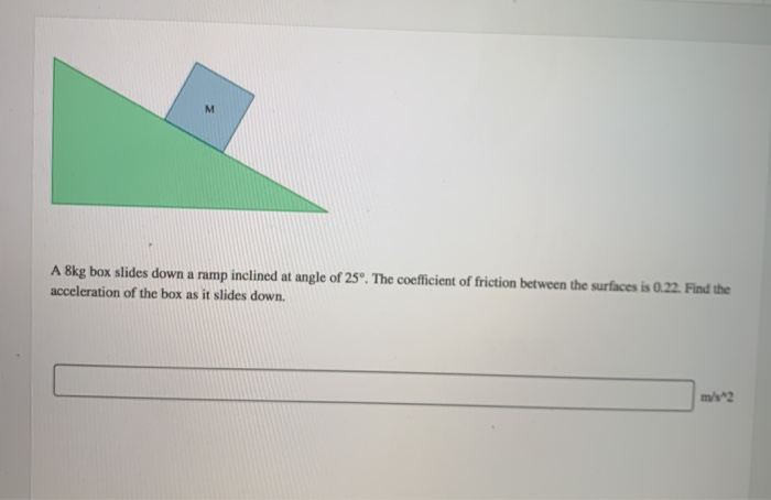 Solved M A 8kg box slides down a ramp inclined at angle of | Chegg.com