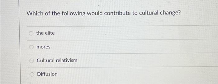 Which of the following would contribute to cultural | Chegg.com