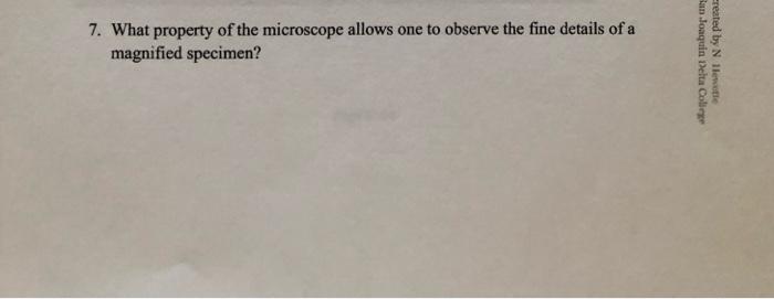 7. What property of the microscope allows one to observe the fine details of a magnified specimen?