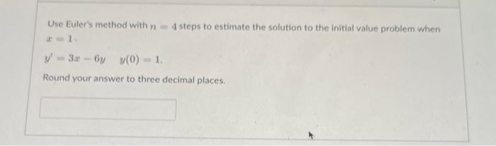 Solved Use Euler's Method With N=4 Steps To Estimate The | Chegg.com