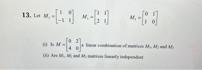 Solved 13. Let M1=[1−101]M1=[1211] M1=[0110] (i) Is M=[0420] | Chegg.com