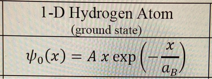 Solved 1-D Hydrogen Atom (ground State) 4.(x) = A X Exp(-- X | Chegg.com