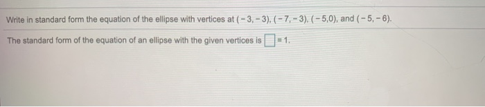 Solved Write in standard form the equation of the ellipse | Chegg.com