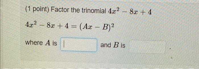 Solved 1 Point Factor The Trinomial 4x2−8x 4