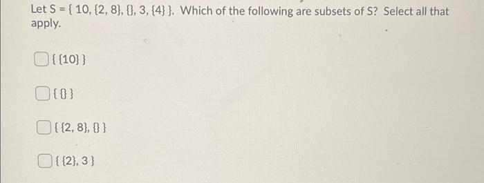 Solved Let S = { 10,(2,8), ), 3,{4}}. Which Of The Following | Chegg.com