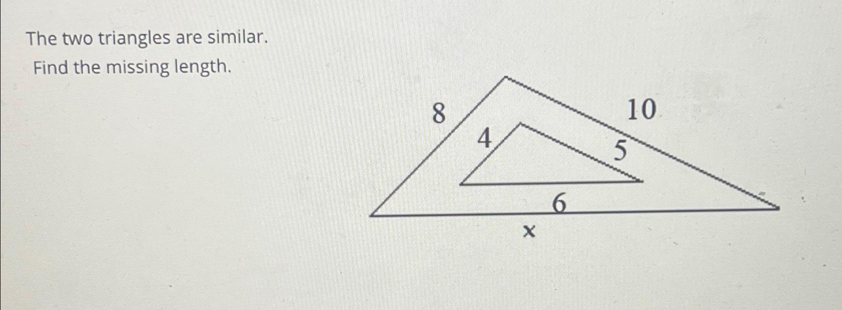 Solved The two triangles are similar.Find the missing