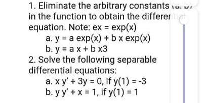 Solved = 1. Eliminate The Arbitrary Constants .. In The | Chegg.com