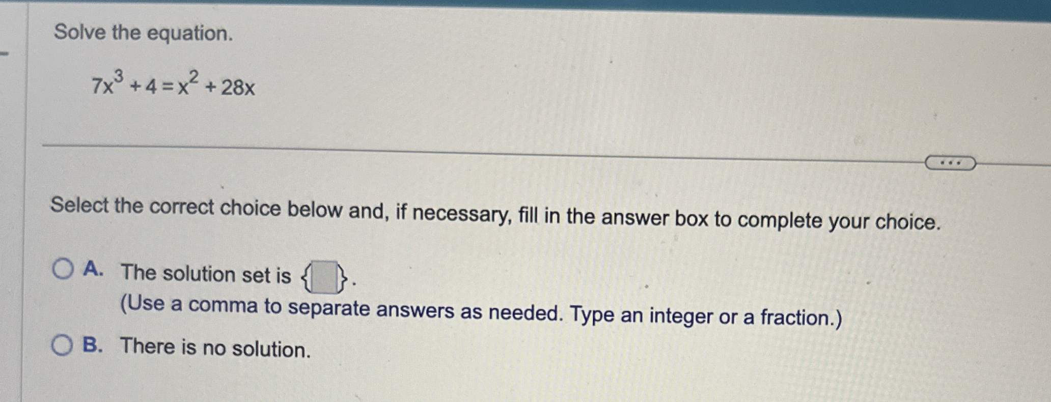 Solved Solve the equation.7x3+4=x2+28xSelect the correct | Chegg.com