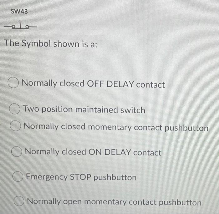 Solved SW43 The Symbol shown is a Normally closed OFF DELAY