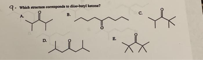 Solved 9. Which structure corresponds to diiso-butyl ketone? | Chegg.com