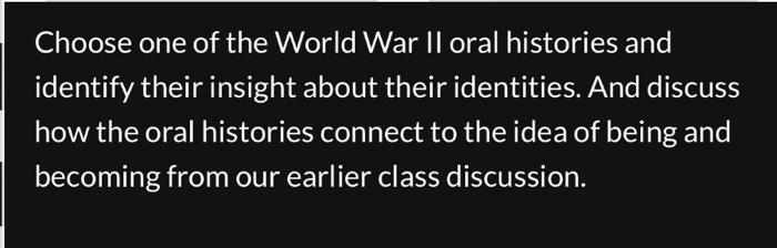 Solved Choose one of the World War II oral histories and | Chegg.com