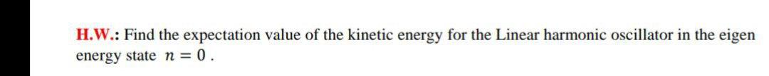 Solved H.W.: Find the expectation value of the kinetic | Chegg.com