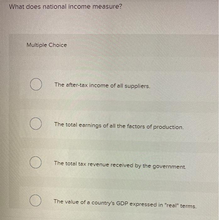 Solved What does national income measure? Multiple Choice | Chegg.com