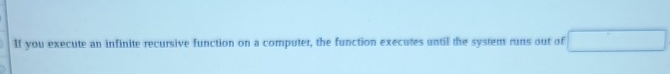 Solved If you execute an infinite recursive function on a | Chegg.com