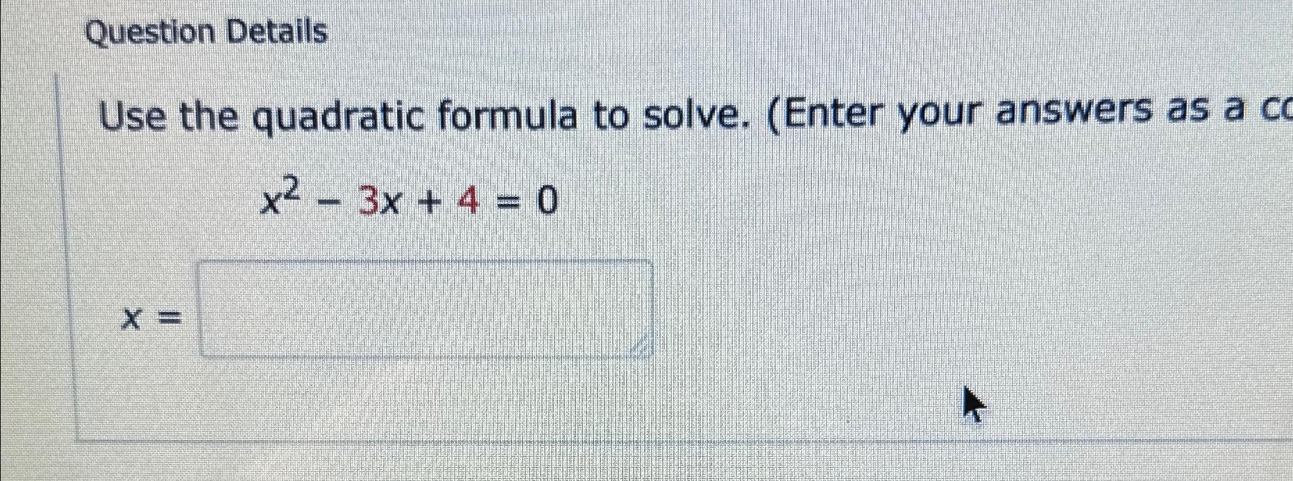 Solved Question DetailsUse the quadratic formula to solve. | Chegg.com
