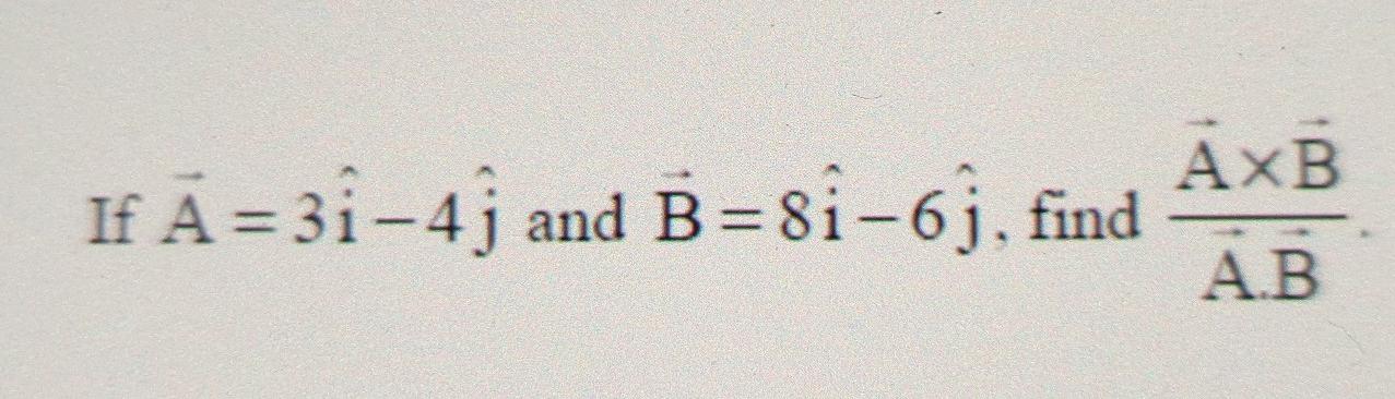 Solved AXB If Ā=31-4j and B=8i-6j, find AB | Chegg.com