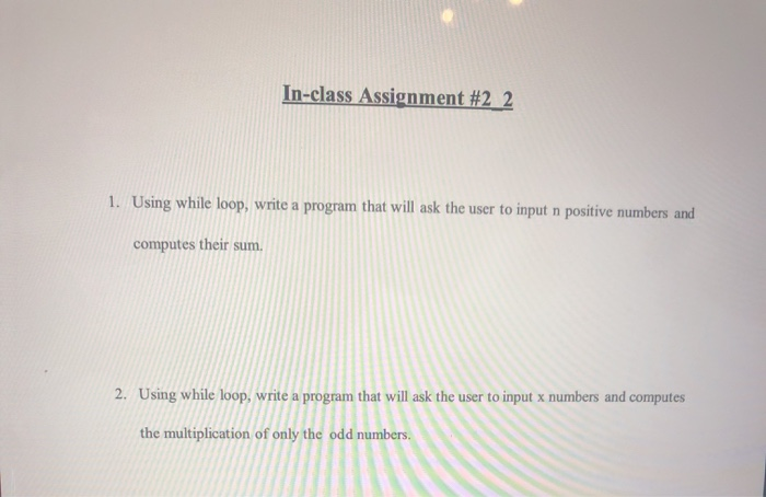 Solved In-class Assignment #2 2 1. Using while loop, write a | Chegg.com