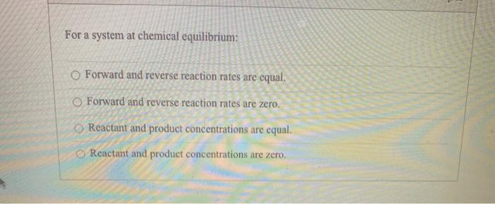 Solved For a system at chemical equilibrium: Forward and | Chegg.com ...