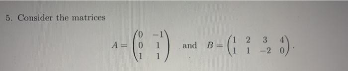 Solved 5. Consider the matrices A= and B (1 2 3 4 1 1 -20 | Chegg.com