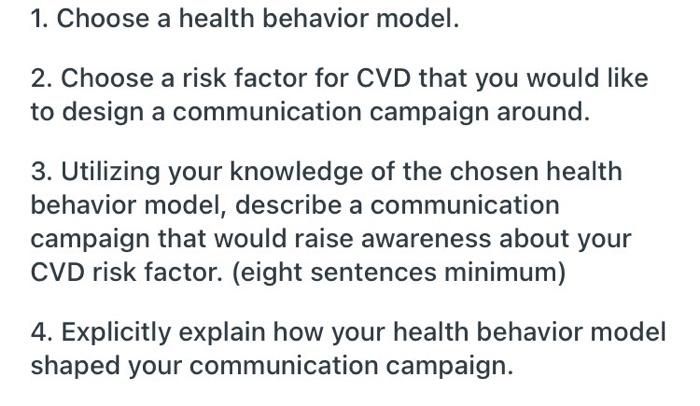 1. Choose a health behavior model. 2. Choose a risk factor for CVD that you would like to design a communication campaign aro