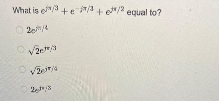 Solved What is ejπ/3+e−jπ/3+ejπ/2 equal to? | Chegg.com