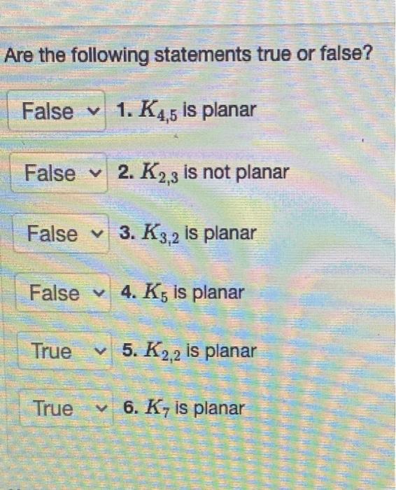 Solved Are The Following Statements True Or False? 1. K4,5 | Chegg.com