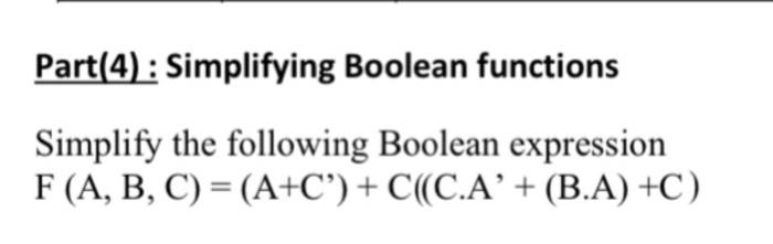 Solved Part(4): Simplifying Boolean Functions Simplify The | Chegg.com