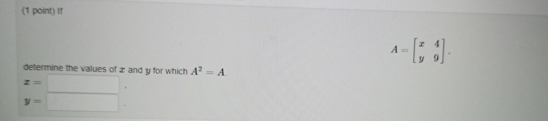 Solved ( 1 point) If A=[xy49] determine the values of x and | Chegg.com