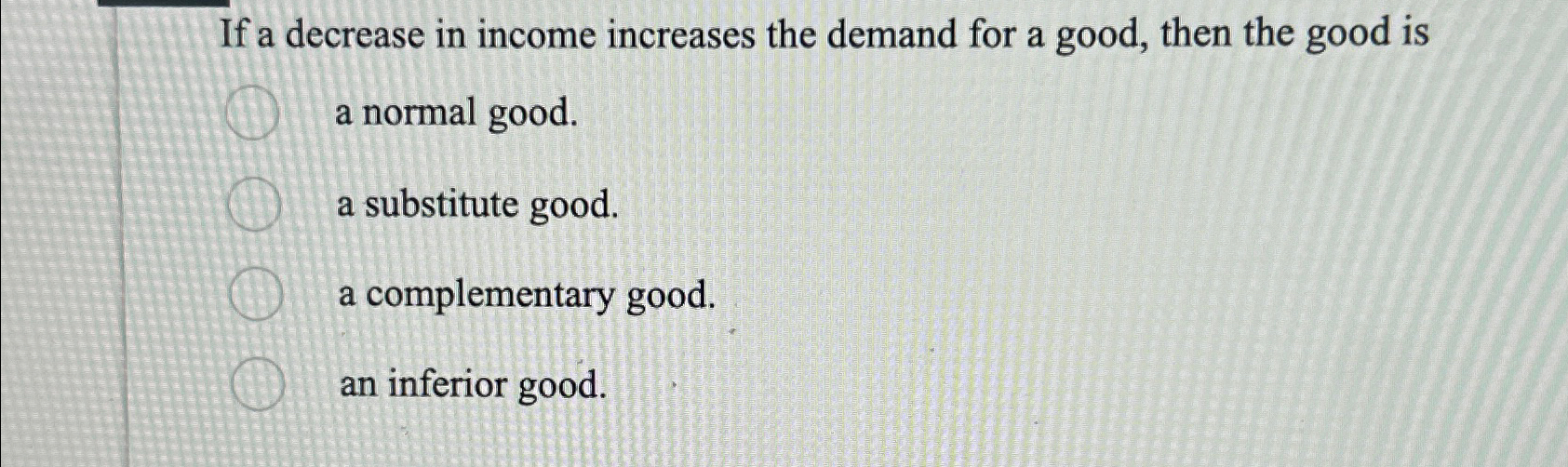 Solved If a decrease in income increases the demand for a | Chegg.com