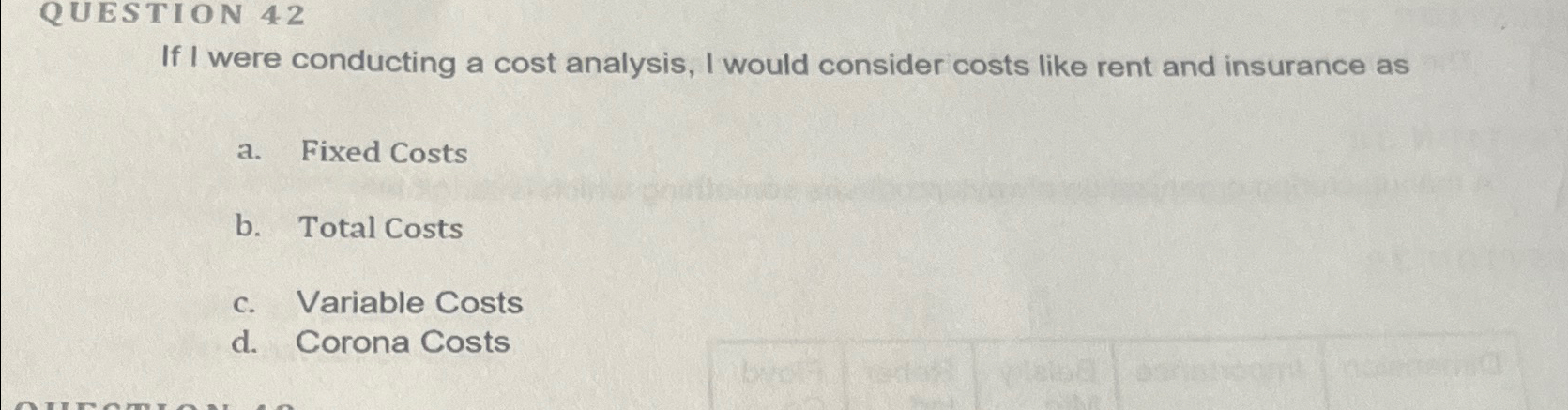 Solved QUESTION 42If I were conducting a cost analysis, I | Chegg.com