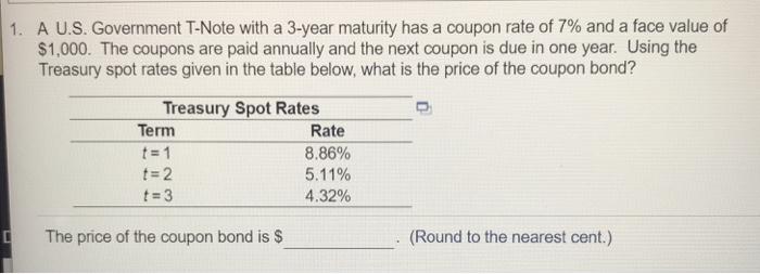 Solved 1. A U.S. Government T-Note with a 3-year maturity | Chegg.com